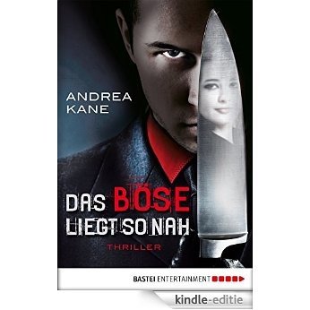 Das Böse liegt so nah: Thriller (German Edition) [Kindle-editie]