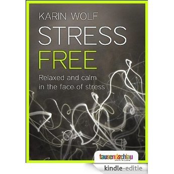 Stress free - Relaxed and calm in the face of stress (English Edition) [Kindle-editie]