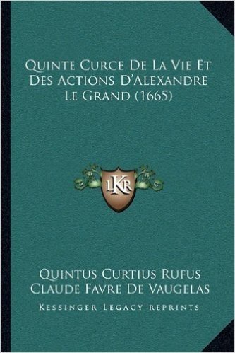 Quinte Curce de La Vie Et Des Actions D'Alexandre Le Grand (1665)