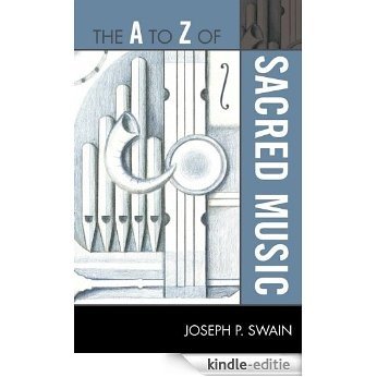 The A to Z of Sacred Music (The A to Z Guide Series) [Kindle-editie]