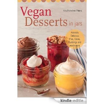 Vegan Desserts in Jars: Adorably Delicious Pies, Cakes, Puddings, and Much More [Kindle-editie]
