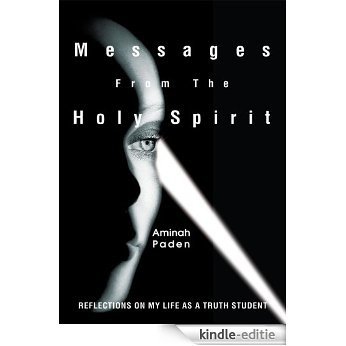Messages From The Holy Spirit: Reflections on my life as a Truth student (English Edition) [Kindle-editie]