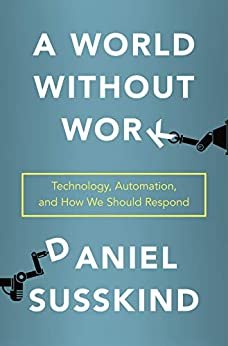 A World Without Work: Technology, Automation, and How We Should Respond (English Edition)