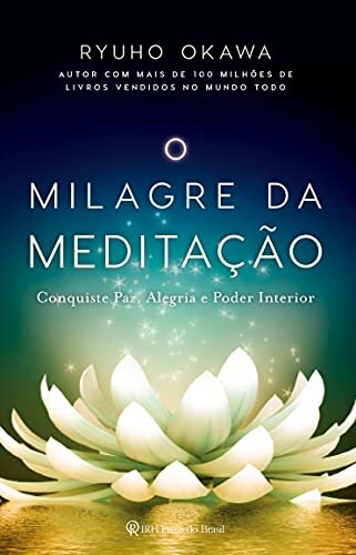 O Milagre da Meditação: Conquiste paz, alegria e poder interior