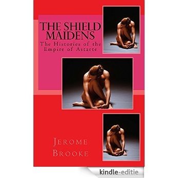 The Shield Maidens (The Astarte Fantasy Erotica series Book 12) (English Edition) [Kindle-editie]
