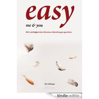 easy me & you: Mit Leichtigkeit das Abenteuer Beziehungen gestalten (German Edition) [Kindle-editie]