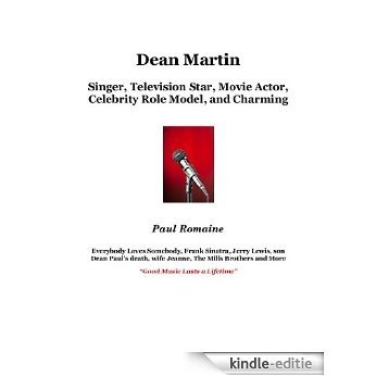 Dean Martin: Singer, Television Star, Movie Actor, Celebrity Role Model and Charming (English Edition) [Kindle-editie]