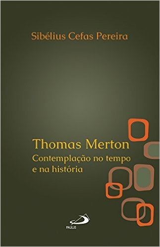Thomas Merton: Contemplação no tempo e na história (Amantes do mistério)