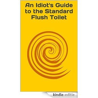 An Idiot's Guide to the Standard Flush Toilet (English Edition) [Kindle-editie] beoordelingen