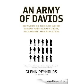 An Army of Davids: How Markets and Technology Empower Ordinary People to Beat Big Media, Big Government, and Other Goliaths (English Edition) [Kindle-editie]
