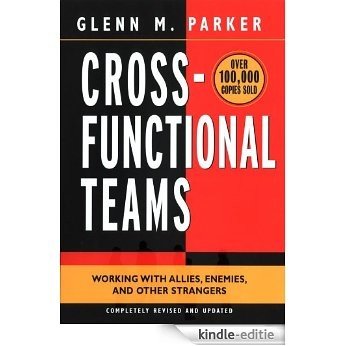 Cross- Functional Teams: Working with Allies, Enemies, and Other Strangers [Kindle-editie]