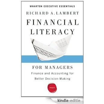 Financial Literacy for Managers: Finance and Accounting for Better Decision-Making (Wharton Executive Essentials) [Kindle-editie]