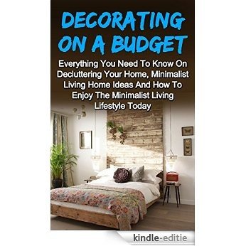 Decorating On A Budget: The Ultimate Guide To Beautifully Decorating Your Home On A Budget And Decorating Ideas To Start This Weekend (Decorating Your ... Budget, Decorating Styles) (English Edition) [Kindle-editie]