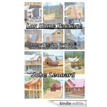 Log Home Package: Budget, Design, Estimate, and Secure Your Best Price (English Edition) [Kindle-editie]