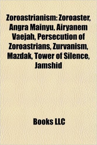 Zoroastrianism: Zoroaster, Angra Mainyu, Ahura Mazda, Airyanem Vaejah, Anahita, Persecution of Zoroastrians, Fire Temple, Zurvanism, M