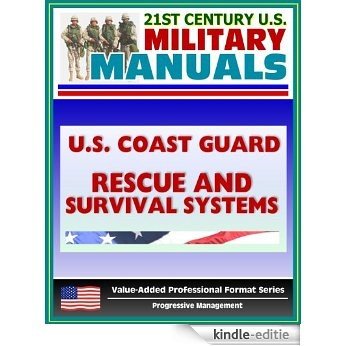 21st Century U.S. Military Manuals: U.S. Coast Guard (USCG) Rescue and Survival Systems Manual - Surviving Without a Raft, Skills, Swimmer Equipment, PFDs, ... Clothing, Beacons, Buoys (English Edition) [Kindle-editie]