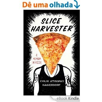 Slice Harvester: A Memoir in Pizza (English Edition) [eBook Kindle]