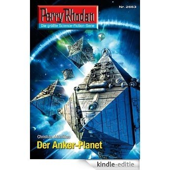 Perry Rhodan 2663: Der Anker-Planet (Heftroman): Perry Rhodan-Zyklus "Neuroversum" (Perry Rhodan-Die Gröβte Science- Fiction- Serie) [Kindle-editie]