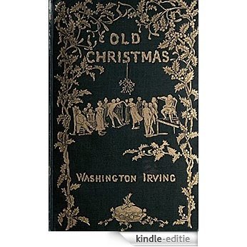 Old Christmas From the Sketch Book of Washington Irving (Illustrated) (English Edition) [Kindle-editie]