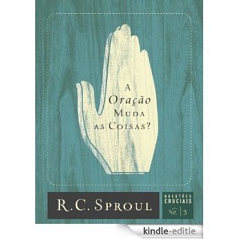 A Oração Muda as Coisas? (Série Questões Cruciais Livro 3) (Portuguese Edition) [Kindle-editie]