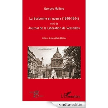 La Sorbonne en guerre (1940-1944): Suivi de Journal de la Libération de Versailles (Acteurs de la Science) [Kindle-editie]