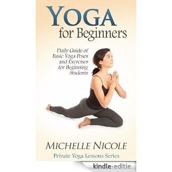 Yoga for Beginners: Daily Guide of Basic Yoga Poses and Exercises for Beginning Students (Private Yoga Lessons Book 1) (English Edition) [Kindle-editie]