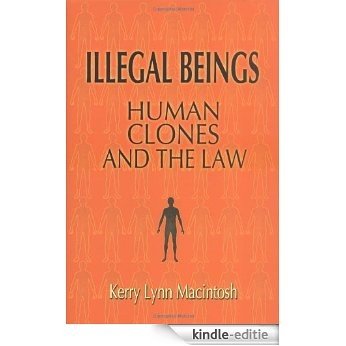 Illegal Beings: Human Clones and the Law [Kindle-editie]