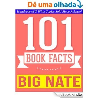 Big Nate - 101 Amazingly True Facts You Didn't Know: Fun Facts and Trivia Tidbits Quiz Game Books (101bookfacts.com) (English Edition) [eBook Kindle]