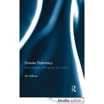 Disaster Diplomacy: How Disasters Affect Peace and Conflict [Kindle-editie]