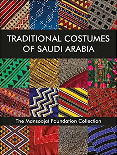 indir Traditional Costumes of Saudi Arabia: The Mansoojat Foundation Collection