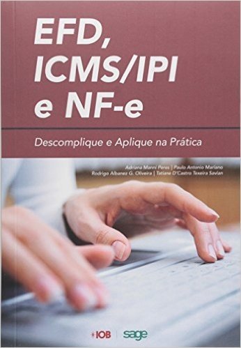 EFD, ICMS/IPI e NF-e. Descomplique e Aplique na Prática