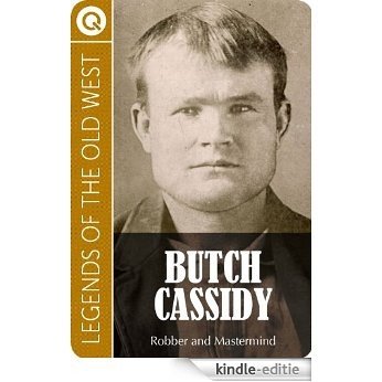 Legends of the Old West : Butch Cassidy - Robber and Mastermind (English Edition) [Kindle-editie]