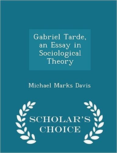Gabriel Tarde, an Essay in Sociological Theory - Scholar's Choice Edition