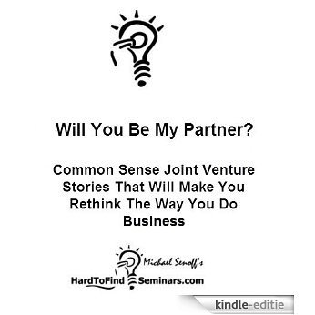 Will You Be My Partner?: Common Sense Joint Venture Stories That Will Make You Rethink The Way You Do Business (English Edition) [Kindle-editie]