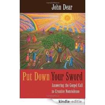 Put Down Your Sword: Answering the Gospel Call to Creative Nonviolence [Kindle-editie]