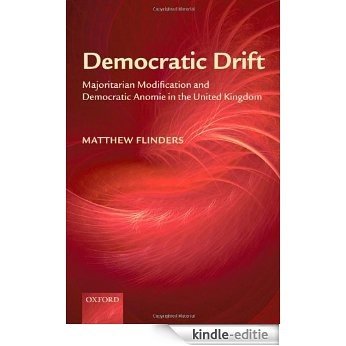 Democratic Drift: Majoritarian Modification and Democratic Anomie in the United Kingdom [Kindle-editie]