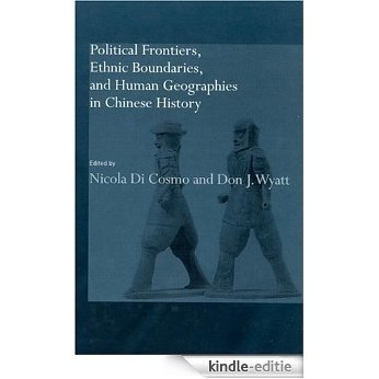 Political Frontiers, Ethnic Boundaries and Human Geographies in Chinese History [Kindle-editie]