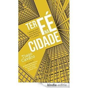 Ter fé na cidade: O diálogo entre uma pequena igreja de bairro e a cultura (Portuguese Edition) [Kindle-editie]