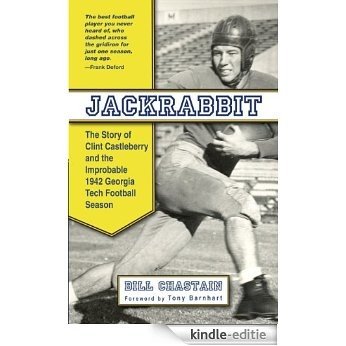 Jackrabbit: The Story of Clint Castleberry and the Improbable 1942 Georgia Tech Football Season (English Edition) [Kindle-editie]