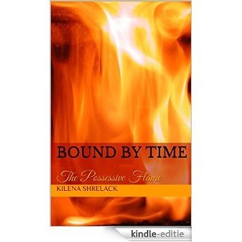 Bound by Time: The Possessive Flame (English Edition) [Kindle-editie]