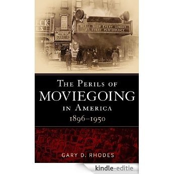 Perils of Moviegoing in America: 1896-1950 [Kindle-editie]