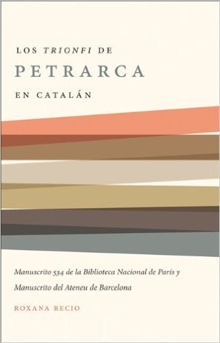 Los Trionfi de Petrarca Comentados en Catalan: Una Edicion de los Manuscritos 534 de la Biblioteca Nacional de Paris y del Ateneu de Barcelona