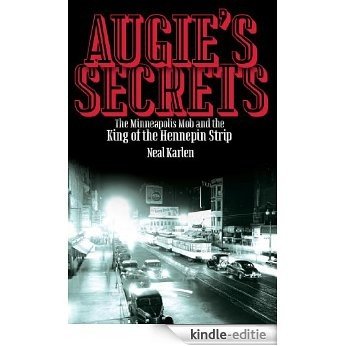 Augie's Secrets: The Minneapolis Mob and the King of the Hennepin Strip [Kindle-editie]