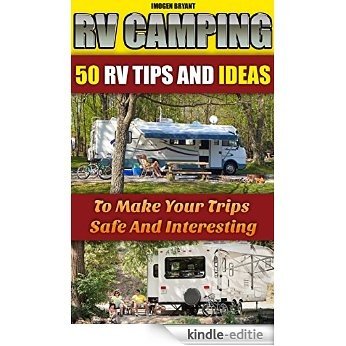 RV Camping: 50 RV Tips And Ideas To Make Your Trips Safe And Interesting: (RVing full time, RV living, How to live in a car, How to live in a car van or ... a car, van or RV Book 2) (English Edition) [Kindle-editie]