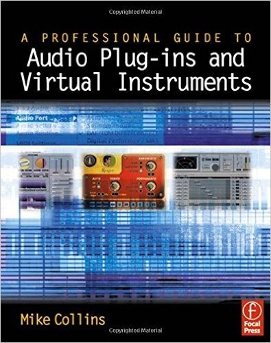 A Professional Guide to Audio Plug-Ins and Virtual Instruments [With CDROM]