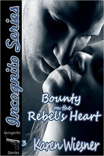 Bounty on the Rebel's Heart, Book 3 of the Incognito Series