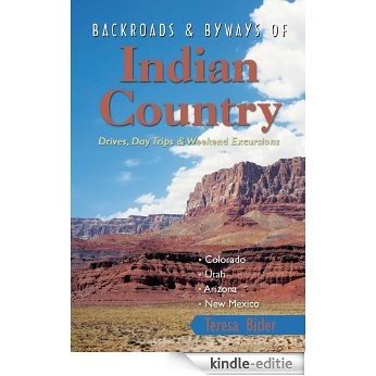 Backroads & Byways of Indian Country: Drives, Day Trips and Weekend Excursions: Colorado, Utah, Arizona, New Mexico (Backroads & Byways) [Kindle-editie]