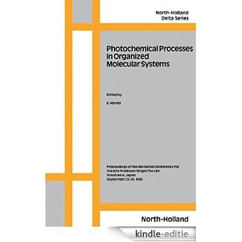 Photochemical Processes in Organized Molecular Systems: Proceedings of the Memorial Conference for the Late Professor Shigeo Tazuku, Yokohama, Japan, 22-24 September, 1990 (North-Holland Delta Series) [Print Replica] [Kindle-editie]