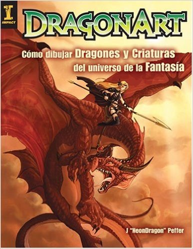 Dragonart: Como Dibujar Dragones y Criaturas del Universo de la Fantasia = Dragonart