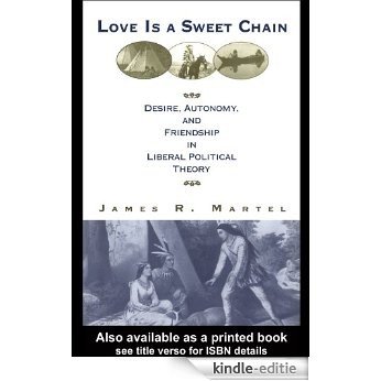 Love is a Sweet Chain: Desire, Autonomy and Friendship in Liberal Political Theory [Kindle-editie]